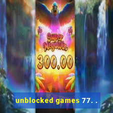 unblocked games 77. .